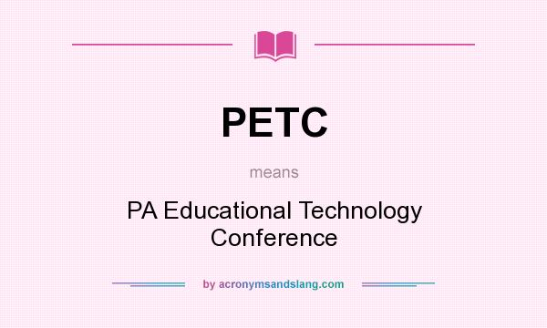 What does PETC mean? It stands for PA Educational Technology Conference