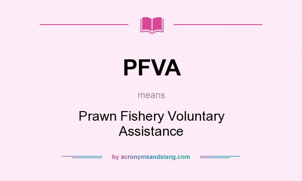What does PFVA mean? It stands for Prawn Fishery Voluntary Assistance