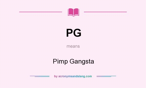 What does PG mean? It stands for Pimp Gangsta