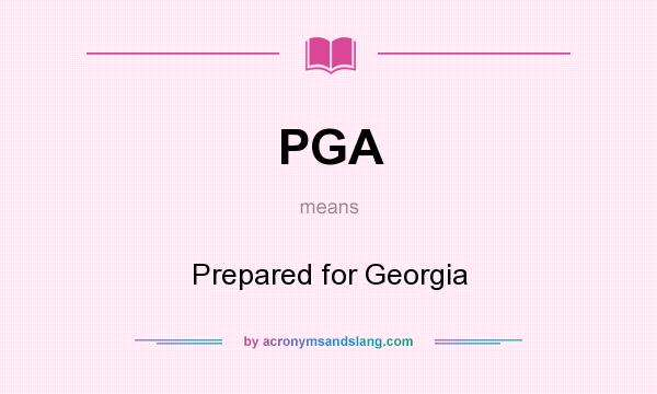 What does PGA mean? It stands for Prepared for Georgia