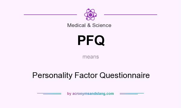 What does PFQ mean? It stands for Personality Factor Questionnaire