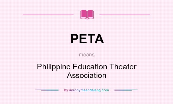 What does PETA mean? It stands for Philippine Education Theater Association