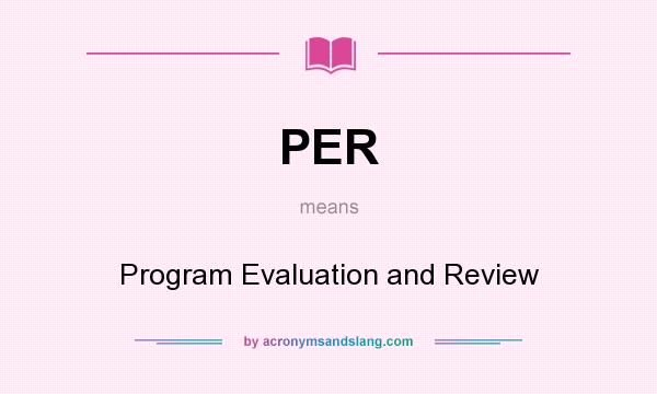 What does PER mean? It stands for Program Evaluation and Review