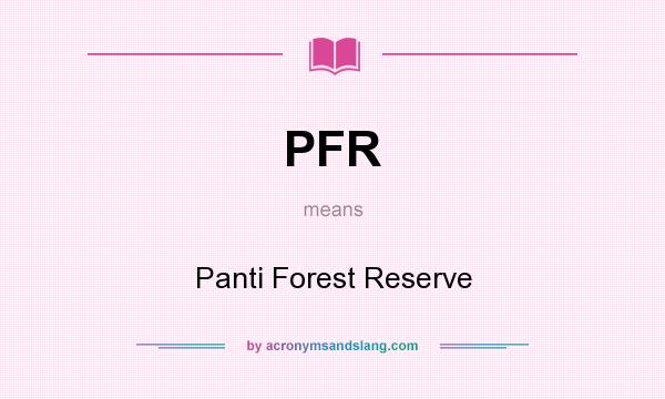 What does PFR mean? It stands for Panti Forest Reserve