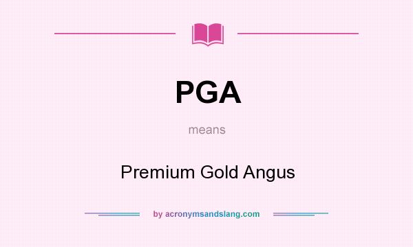 What does PGA mean? It stands for Premium Gold Angus
