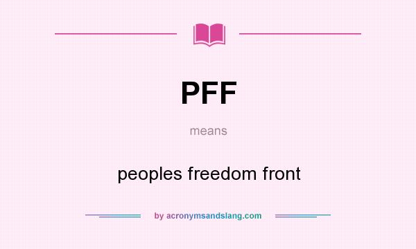 What does PFF mean? It stands for peoples freedom front