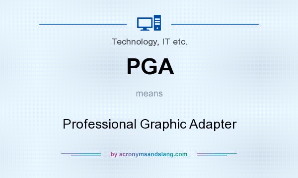 What does PGA mean? It stands for Professional Graphic Adapter