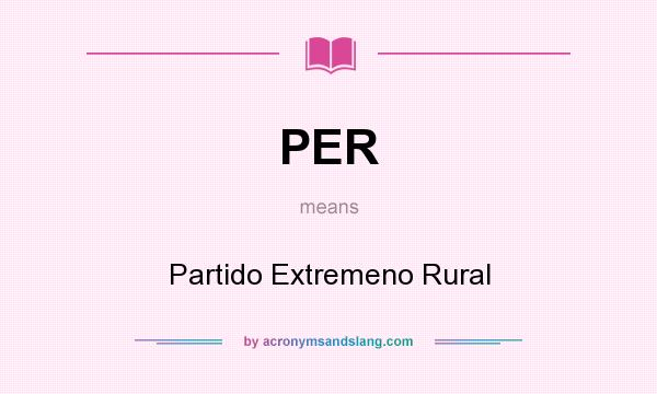 What does PER mean? It stands for Partido Extremeno Rural