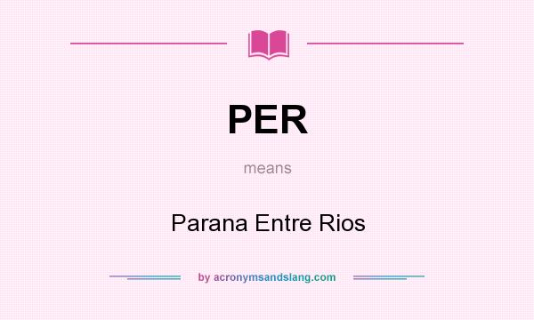 What does PER mean? It stands for Parana Entre Rios