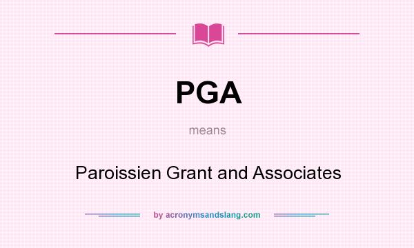 What does PGA mean? It stands for Paroissien Grant and Associates