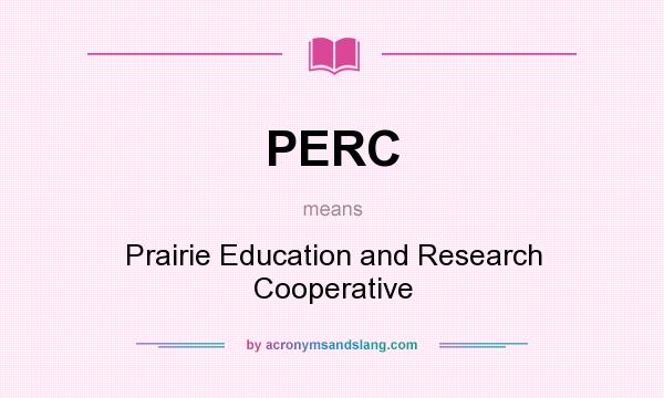 What does PERC mean? It stands for Prairie Education and Research Cooperative