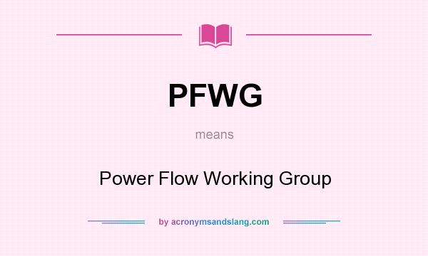 What does PFWG mean? It stands for Power Flow Working Group