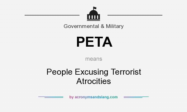 What does PETA mean? It stands for People Excusing Terrorist Atrocities