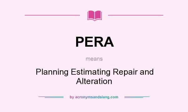 What does PERA mean? It stands for Planning Estimating Repair and Alteration