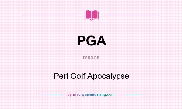 What does PGA mean? It stands for Perl Golf Apocalypse