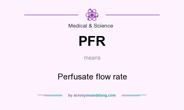 What does PFR mean? It stands for Perfusate flow rate