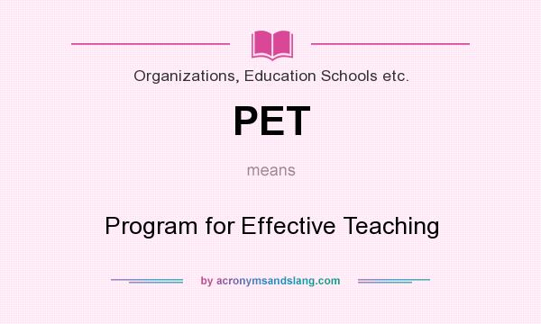 What does PET mean? It stands for Program for Effective Teaching