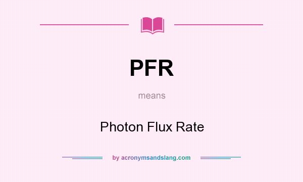 What does PFR mean? It stands for Photon Flux Rate