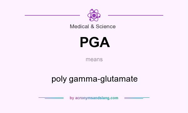 What does PGA mean? It stands for poly gamma-glutamate
