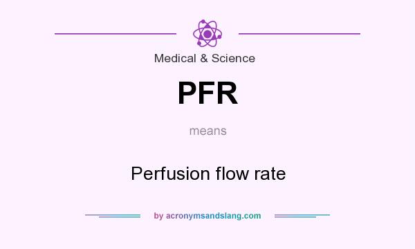 What does PFR mean? It stands for Perfusion flow rate