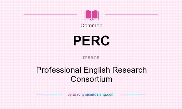 What does PERC mean? It stands for Professional English Research Consortium