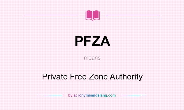 What does PFZA mean? It stands for Private Free Zone Authority
