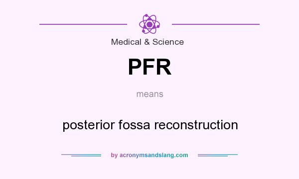 What does PFR mean? It stands for posterior fossa reconstruction