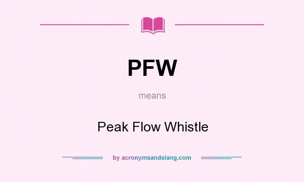 What does PFW mean? It stands for Peak Flow Whistle