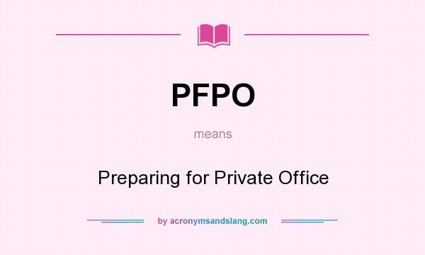 What does PFPO mean? It stands for Preparing for Private Office