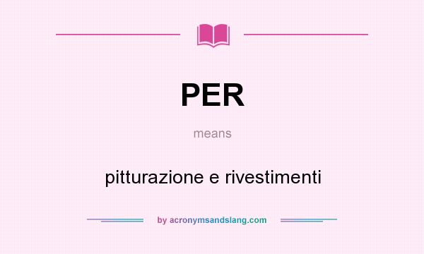 What does PER mean? It stands for pitturazione e rivestimenti