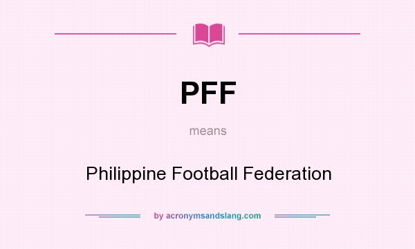 What does PFF mean? It stands for Philippine Football Federation