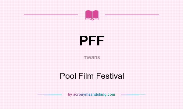 What does PFF mean? It stands for Pool Film Festival