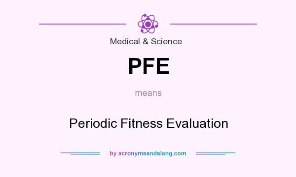 What does PFE mean? It stands for Periodic Fitness Evaluation