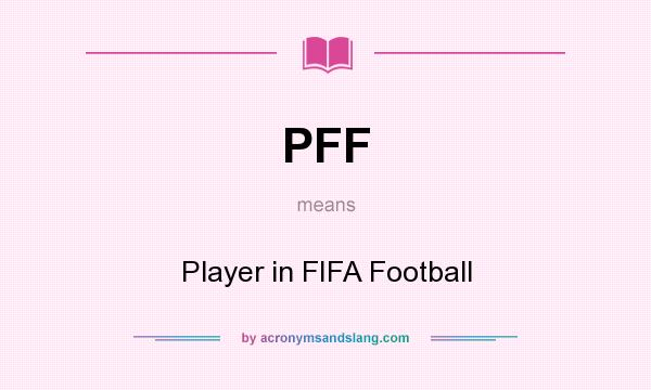 What does PFF mean? It stands for Player in FIFA Football