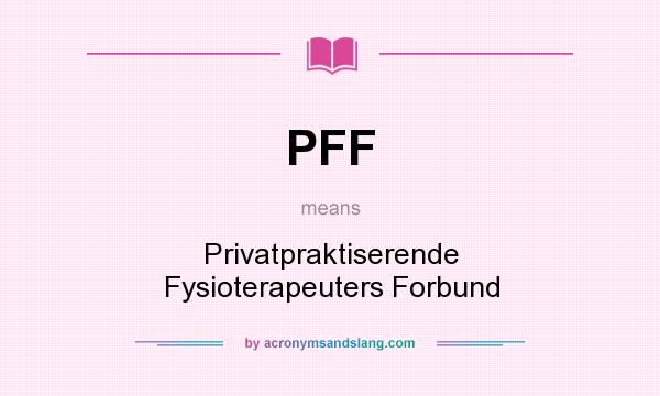 What does PFF mean? It stands for Privatpraktiserende Fysioterapeuters Forbund