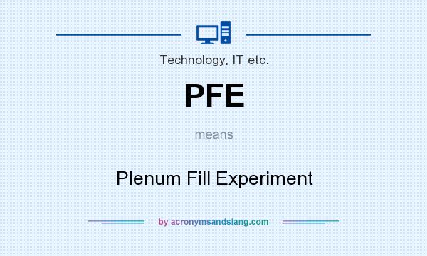 What does PFE mean? It stands for Plenum Fill Experiment