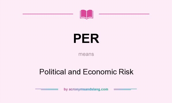 What does PER mean? It stands for Political and Economic Risk