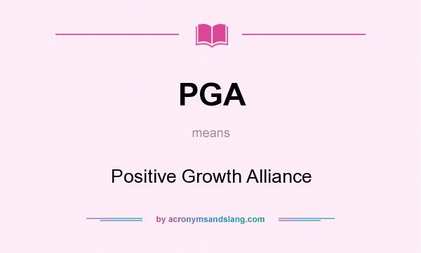 What does PGA mean? It stands for Positive Growth Alliance