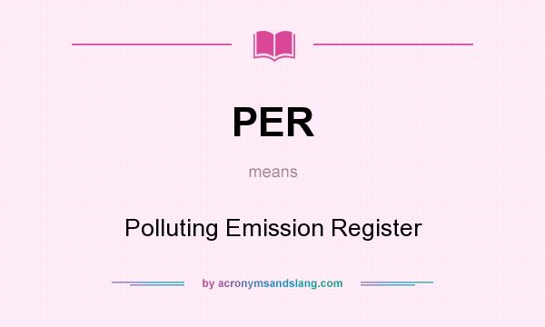 What does PER mean? It stands for Polluting Emission Register