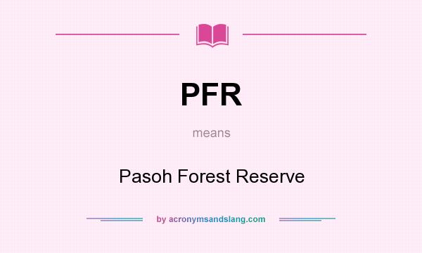 What does PFR mean? It stands for Pasoh Forest Reserve