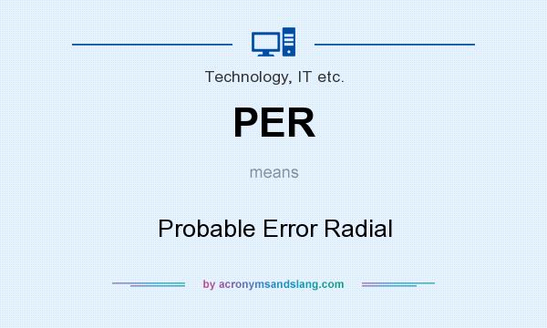 What does PER mean? It stands for Probable Error Radial