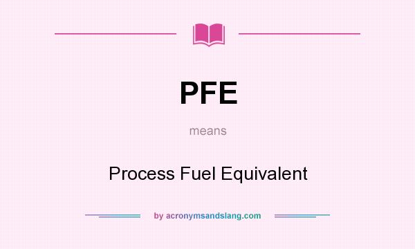 What does PFE mean? It stands for Process Fuel Equivalent
