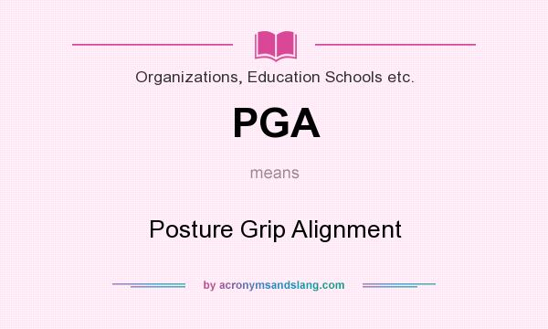 What does PGA mean? It stands for Posture Grip Alignment