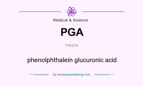 What does PGA mean? It stands for phenolphthalein glucuronic acid