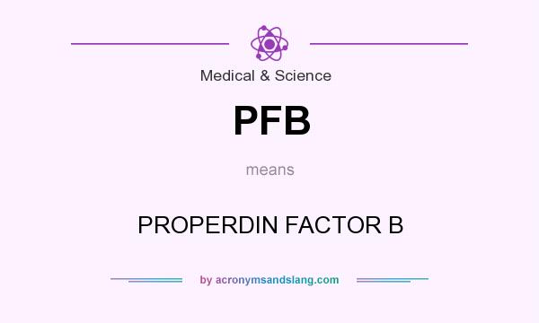 What does PFB mean? It stands for PROPERDIN FACTOR B