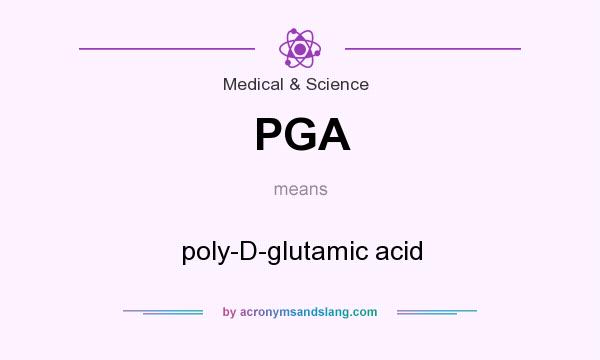 What does PGA mean? It stands for poly-D-glutamic acid