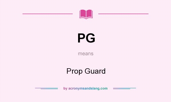 What does PG mean? It stands for Prop Guard