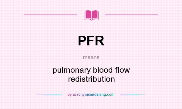 What does PFR mean? It stands for pulmonary blood flow redistribution