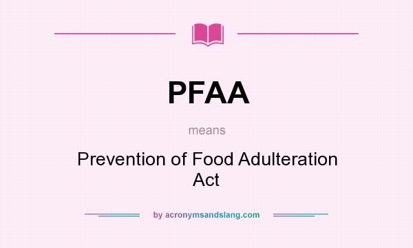 What does PFAA mean? It stands for Prevention of Food Adulteration Act