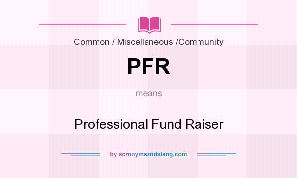 What does PFR mean? It stands for Professional Fund Raiser